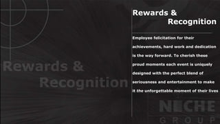 Siemens Financial Managers at
an interactive session
Delhi Indira Gandhi International
Airport.
Annual Leadership Conference
Sandoz Awards Night JV between CG India & ZIV Spain
Rewards &
Recognition
Employee felicitation for their
achievements, hard work and dedication
is the way forward. To cherish these
proud moments each event is uniquely
designed with the perfect blend of
seriousness and entertainment to make
it the unforgettable moment of their lives
 