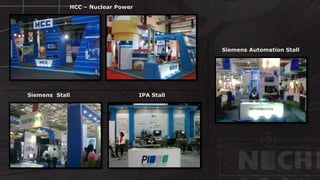 © http://www.thenichegroup.in
HCC – Nuclear Power
IPA Stall
Siemens Automation Stall
Siemens Stall
 