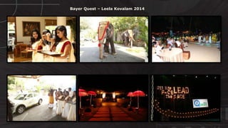 © http://www.thenichegroup.in
Bayer Quest – Leela Kovalam 2014
 