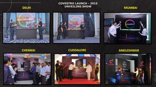 © http://www.thenichegroup.in
COVESTRO LAUNCH - 2015
UNVEILING SHOW
DELHI
ANKLESHWAR
MUMBAI
CHENNAI CUDDALORE
 