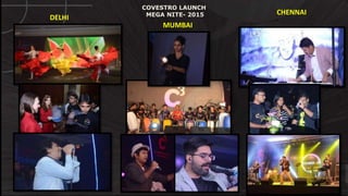 © http://www.thenichegroup.in
COVESTRO LAUNCH
MEGA NITE- 2015
DELHI
MUMBAI
CHENNAI
 