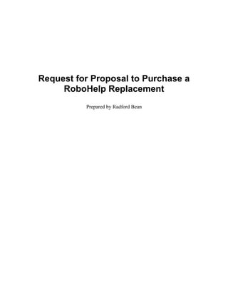 Request for Proposal to Purchase a
RoboHelp Replacement
Prepared by Radford Bean
 