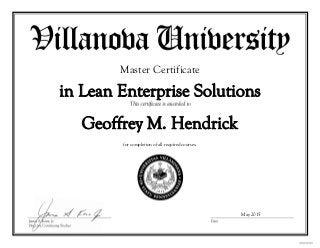 Geoffrey M. Hendrick
Master Certificate
in Lean Enterprise Solutions
for completion of all required courses.
May 2015
 