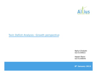 Twin Deficit Analysis- Growth perspective
Rahul Chokshi
022-61598021
Hasan Razvi
022-61598049
8th January 2013
 