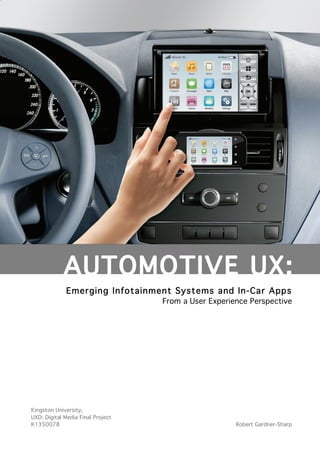 Emerging Infotainment Systems and In-Car Apps
From a User Experience Perspective
Kingston University,
UXD: Digital Media Final Project
K1350078 Robert Gardner-Sharp
 