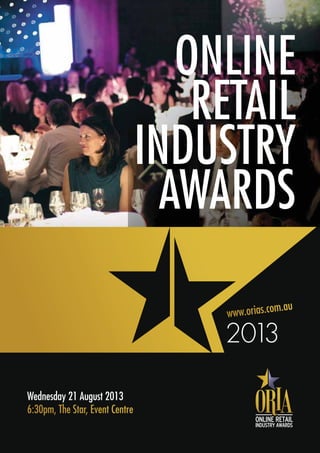 wwwwwww.ooriaas..ccom.aau
ONLINE
RETAIL
INDUSTRY
AWARDS
Wednesday 21 August 2013
66:300pm, The Star, EEvenntt Centre
 
