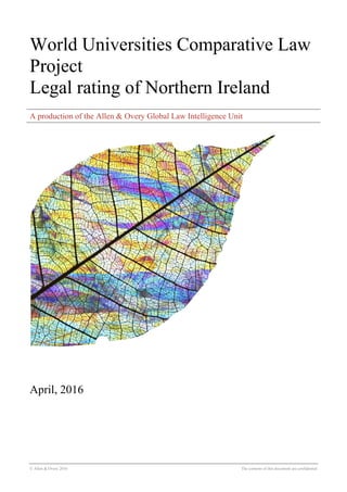 World Universities Comparative Law
Project
Legal rating of Northern Ireland
© Allen & Overy 2016 The contents of this document are confidential
A production of the Allen & Overy Global Law Intelligence Unit
April, 2016
 