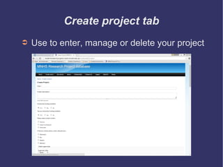 Create project tab
➲ Use to enter, manage or delete your project
 
