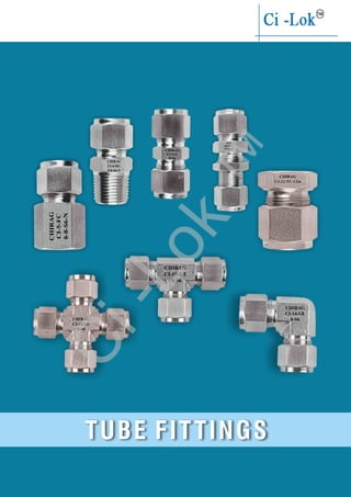 TUBE FITTINGS
CHIRAG
CI-18-UC
8-S6
CHIRAG
CI-4-MC
8-8-S6-N
CHIRAG
CI-14-UE
8-S6
CHIRAG
CI-5-FC
8-8-S6-N
CHIRAG
CI-6-U
8-S6
CHIRAG
CI-10-BU
8-S6
CHIRAG
CI-19-UT
8-S6
Ci-Lok
™
 
