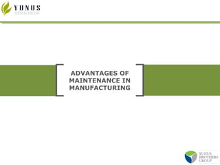ADVANTAGES OF
MAINTENANCE IN
MANUFACTURING
 
