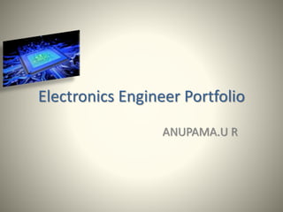 Electronics Engineer Portfolio
ANUPAMA.U R
 