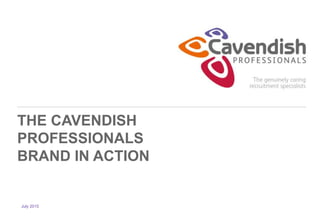 THE CAVENDISH
PROFESSIONALS
BRAND IN ACTION
July 2015
 