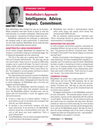 6	10/24/2016Magazine Media’s Most Trusted Source Since 1947
minonline.com
New technologies have changed the way we do business.
Media companies have been forced to adjust to meet the
rapid demands of a complex marketplace. Advertising sales
is no exception—the process of selling is harder than ever.
MediaRadar understands this landscape. It understands
the changing needs of sales professionals. It understands
the new sales workflow. MediaRadar serves media ad-sales
teams as an indispensable business partner.
ADAPTINGTO A NEW ENVIRONMENT
As the market changed, MediaRadar has adapted too. The
company is committed to playing an increasingly bigger role
in helping ad salespeople sell more advertising.
“The life of the sales rep is getting much harder,” says
CEO and Co-founder Todd Krizelman. “Ten years ago, the job
was much simpler. Today, if you’re in ad sales at a B2B media
company, you’re a jack-of-all-trades. You have to sell email,
display, mobile, event sponsorships and a print page. In con-
sumer media, it’s not so different. There’s native, there’s mo-
bile. The complexity is so much greater, and there’s a need to
have a right hand to help you through it.”
This understanding has pushed an evolution for MediaRa-
dar. With the vast complexity of the salesperson’s job came
the need to advise sellers. Salespeople don’t have the time
to search databases. So MediaRadar does it for them and
suggests qualified prospects.
More than that, MediaRadar identifies prospects, and
then provides insights about that prospect’s buying pat-
terns. The MediaRadar platform, Krizelman says, was de-
signed with this functionality in mind. He suggests some
real-world scenarios:
♦♦ If you’re a sales rep at a finance website, it helps to
know before you get on the phone with a prospect that
they like, say, native advertising.
♦♦ Or perhaps a big e-commerce company only buys
email advertising. A rep working on the MediaRadar
platform would see a recommendation that says, ‘Be
sure to talk about your email capabilities. That’s a
great differentiator.’
♦♦ Using MediaRadar, a rep can show a prospect what their
ad will look like on the prospect’s website.
♦♦ MediaRadar even includes a recommendation engine
which easily shows reps exactly which brands they
should prospect NOW and why.
“We are extremely solution-oriented,” Krizelman says.
“We’re increasingly focused on giving specific advice and
recommendations to salespeople.”
MANAGINGTHE SELLERS
For sales managers, the priorities, questions, and needs are
completely different, but just as vital for organizational suc-
cess. “The questions are difficult,” Krizelman notes. “What’s
the health of the market? How should I deploy my resources
and staff time?”
Another critical subject is the changing nature of program-
matic advertising. The level of targeting that’s available is re-
markable, and it’s of significant value for clients. MediaRadar
has been a leader in counseling its clients on programmatic
sales, and in tracking programmatic buyers. As Krizelman
points out, the median number of new programmatic adver-
tisers each month is 620 brands. “That’s how fast it’s grow-
ing,” he says. “Your clients have to know about it.”
COMPANY ETHOS
MediaRadar has grown into a large business, with nearly
1,600 clients and more than 400 employees. But its core
ethos has never changed. “We take what we do very per-
sonally,” Krizelman says. “We take our jobs very seriously.
We’re customer-centric. We put all the investment back into
our clients and our product.”
The biggest transformation is how MediaRadar evolved to
be more consultative. “The essential product remains a soft-
ware solution, a service, but the relationship with the customer
is much tighter,” Krizelman says. “As we continue to grow we
don’t want to lose our connection with each client. We dem-
onstrate our value to our clients every day. Our client services
team is extensively trained in ad sales and the changing indus-
try as well as the MediaRadar product. We take the time to
learn the unique challenges each of our clients is facing and
together we make sure those goals are met—and exceeded.”
MediaRadar is your partner in ad sales.
Todd Krizelman is CEO of MediaRadar.
SPONSORED CONTENT	
MediaRadar’s Approach:
Intelligence. Advice.
Impact. Commitment.Todd Krizelman
 