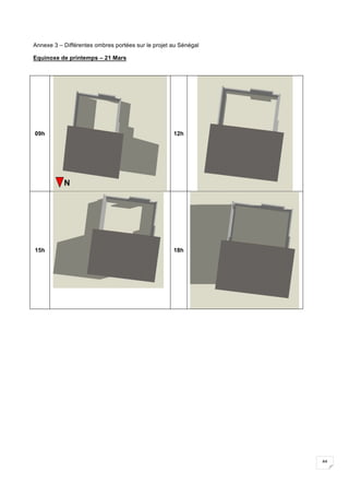 44
Annexe 3 – Différentes ombres portées sur le projet au Sénégal
Equinoxe de printemps – 21 Mars
09h 12h
15h 18h
N
 