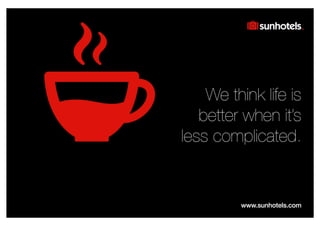 Click to edit Master text styles
We think life is
better when it’s
less complicated.
 