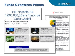 Fundo CVentures Primus
FIEP investe R$
1.000.000,00 em Fundo de
Seed Capital
 
