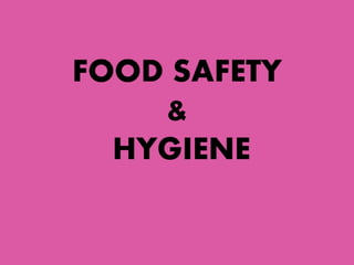 FOOD SAFETY
&
HYGIENE
 