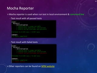 20
Mocha Reporter
> Mocha reporter is used when run test in local environment & command line
- Test result with all passed tests
- Test result with failed tests
> Other reporters can be found on NPM website
 