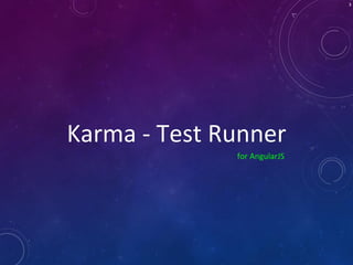 Karma - Test Runner
for AngularJS
3
 