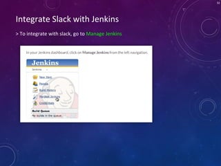 32
Integrate Slack with Jenkins
> To integrate with slack, go to Manage Jenkins
 