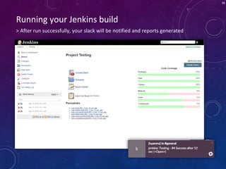 38
> After run successfully, your slack will be notified and reports generated
Running your Jenkins build
 