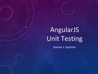 AngularJS
Unit Testing
Karma + Jasmine
1
 