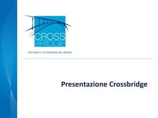 Presentazione Crossbridge
 