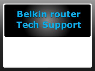 Belkin router
Tech Support
1-(844)-202-(9843)
 