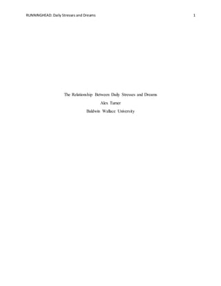 RUNNINGHEAD: Daily Stresses and Dreams 1
The Relationship Between Daily Stresses and Dreams
Alex Turner
Baldwin Wallace University
 