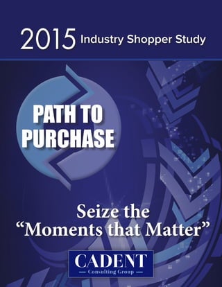 Seize the
“Moments that Matter”
Industry Shopper Study
2015
PATH TO
PURCHASE
 