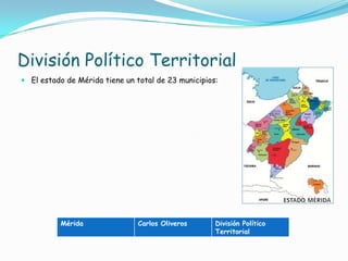 División Político TerritorialEl estado de Mérida tiene un total de 23 municipios: