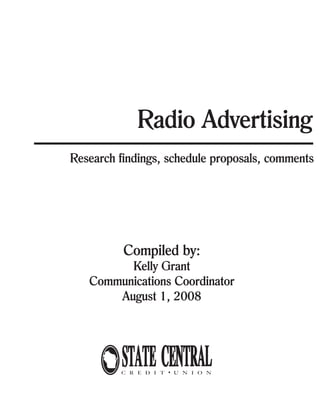 Radio Advertising
Research findings, schedule proposals, comments
Compiled by:
Kelly Grant
Communications Coordinator
August 1, 2008
 