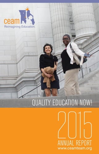 ANNUAL REPORT
2015www.ceamteam.org
QUALITY EDUCATION NOW!
 