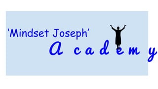‘Mindset Joseph’
A c a d e m y
 
