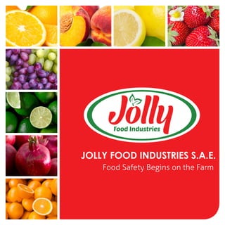 JOLLY FOOD INDUSTRIES S.A.E.
Food Safety Begins on the Farm
 
