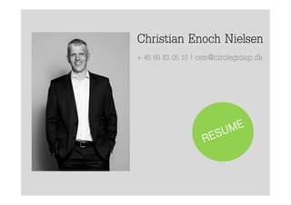 Christian Enoch Nielsen
45 60 83 05 10 | cen@circlegro p dk+ 45 60 83 05 10 | cen@circlegroup.dk
 