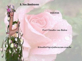 TEXTOS Frei Cláudio van Balen [email_address] 9. Von Beethoven 