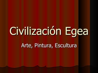 Civilización Egea Arte, Pintura, Escultura 