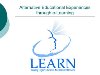 Alternative Educational Experiences
through e-Learning
 
