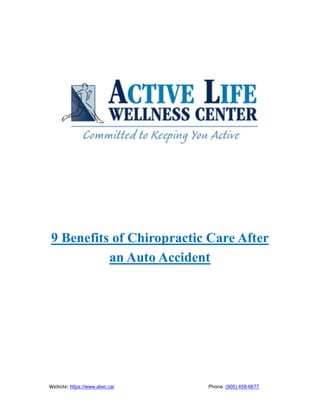 Website: https://www.alwc.ca/ Phone: (905) 458-6677
9 Benefits of Chiropractic Care After
an Auto Accident
 