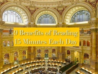 Date
9 Benefits of Reading
15 Minutes Each Day
 