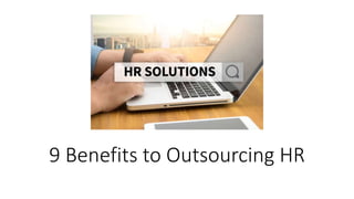 9 Benefits to Outsourcing HR
 