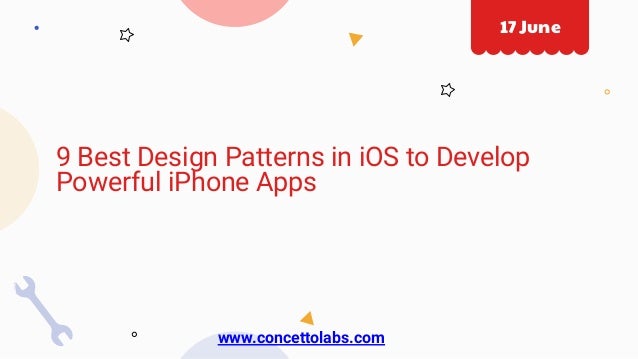 9 Best Design Patterns in iOS to Develop
Powerful iPhone Apps
17 June
www.concettolabs.com
 