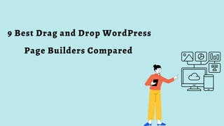 9 Best Drag and Drop WordPress
Page Builders Compared
 