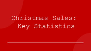 Christmas Sales:
Key Statistics
 