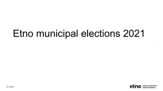 Etno municipal elections 2021
21.4.2021
1
 