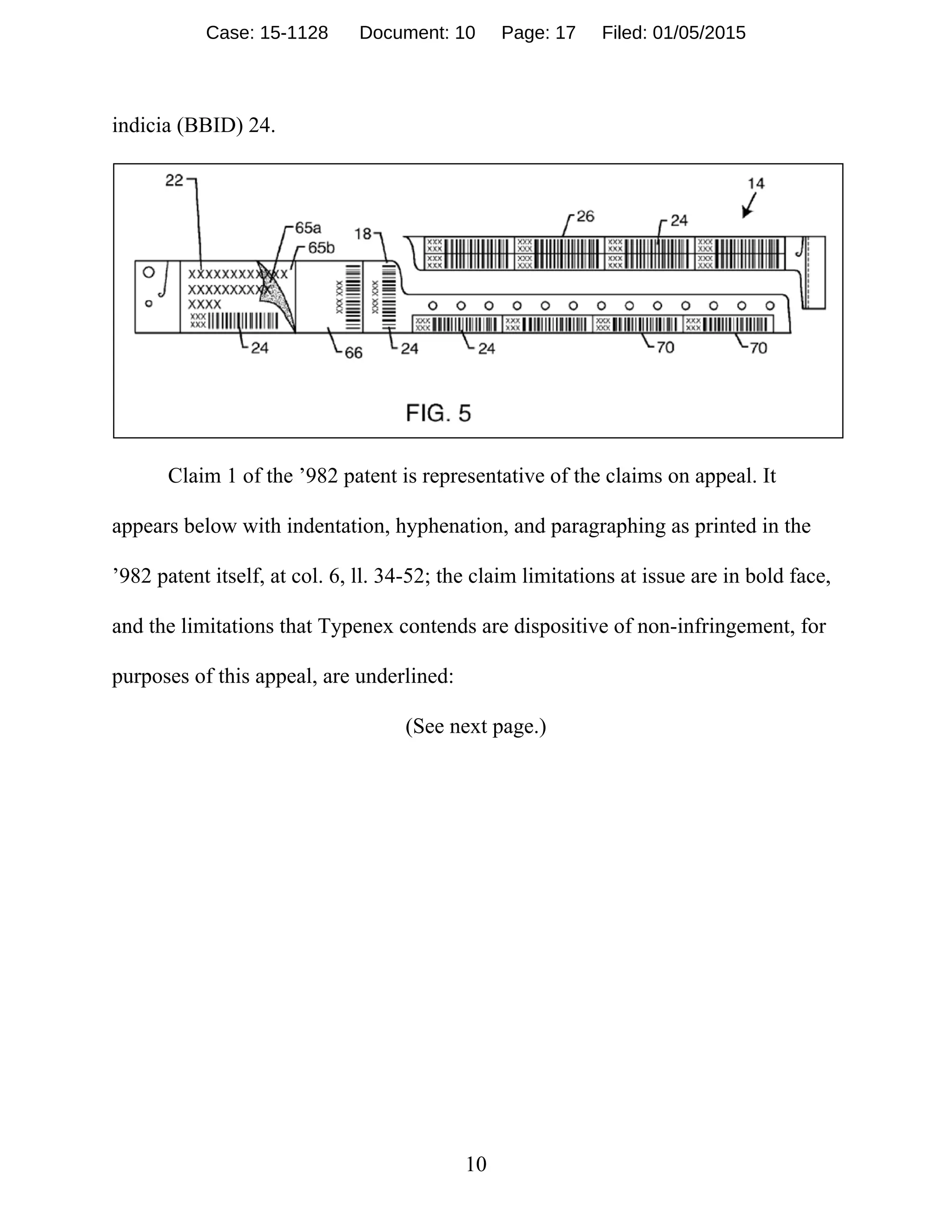 10
indicia (BBID) 24.
Claim 1 of the ’982 patent is representative of the claims on appeal. It
appears below with indentation, hyphenation, and paragraphing as printed in the
’982 patent itself, at col. 6, ll. 34-52; the claim limitations at issue are in bold face,
and the limitations that Typenex contends are dispositive of non-infringement, for
purposes of this appeal, are underlined:
(See next page.)
Case: 15-1128 Document: 10 Page: 17 Filed: 01/05/2015
 