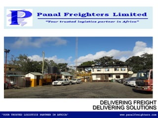 "YOUR TRUSTED LOGISTICS PARTNER IN AFRICA" www.panalfreighters.com
DELIVERING FREIGHT
DELIVERING SOLUTIONS
 