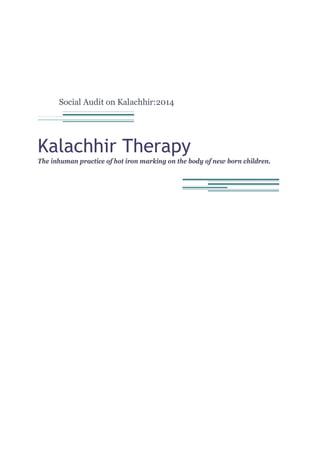 Social Audit on Kalachhir:2014
Kalachhir Therapy
The inhuman practice of hot iron marking on the body of new born children.
 