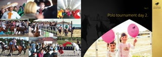 Polo tournament day 2.
Day 3
 